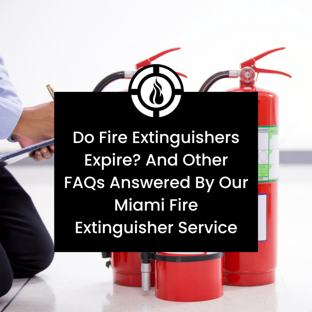 Miami Fire Extinguisher Service Do Fire Extinguishers Expire?